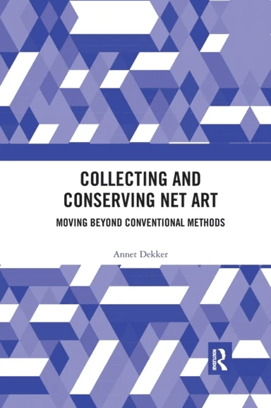 Collecting and Conserving Net Art av Annet (University of Amsterdam The Nether Dekker