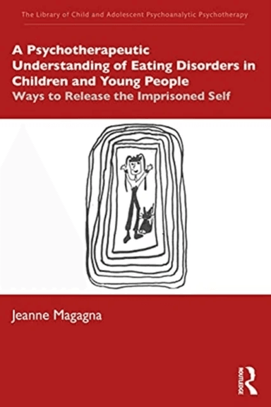 A Psychotherapeutic Understanding of Eating Disorders in Children and Young People av Jeanne (Psychotherapist in private practice UK) Magagna