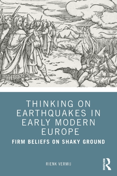 Thinking on Earthquakes in Early Modern Europe av Rienk Vermij