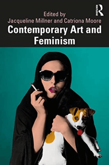 Contemporary Art and Feminism av Jacqueline (La Trobe University) Millner, Catriona (The University of Sydney Australia) Moore