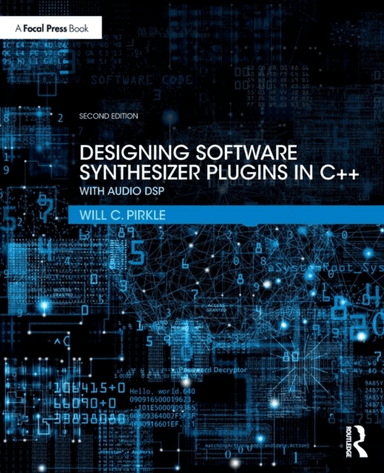 Designing Software Synthesizer Plugins in C++ av Will C. (Assistant Professor of Music Engineering Technology Frost School of Music University of Miam