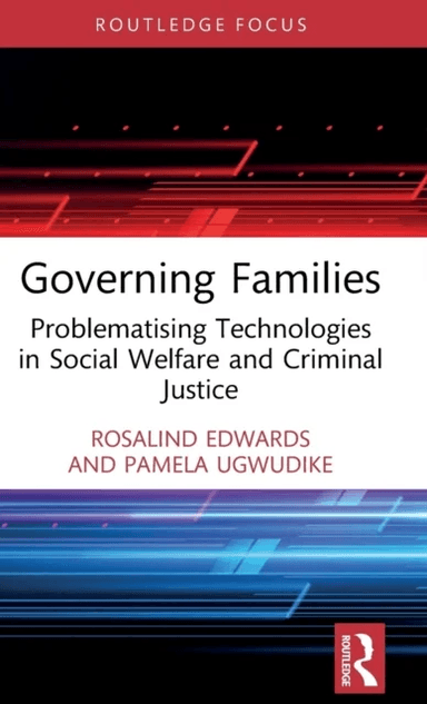 Governing Families av Rosalind (University of Southampton UK) Edwards, Pamela (University of Southampton UK) Ugwudike