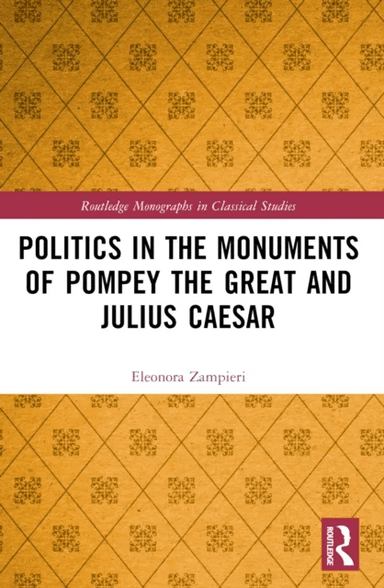 Politics in the Monuments of Pompey the Great and Julius Caesar av Eleonora (University of Padua Italy.) Zampieri
