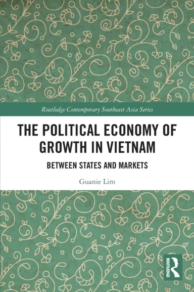 The Political Economy of Growth in Vietnam av Guanie Lim