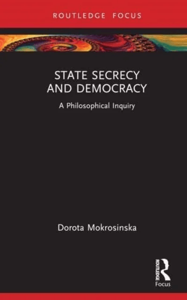 State Secrecy and Democracy av Dorota (Leiden University Netherlands) Mokrosinska