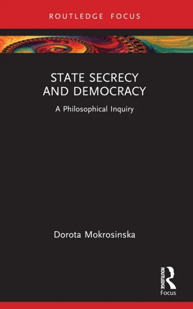 State Secrecy and Democracy av Dorota (Leiden University Netherlands) Mokrosinska