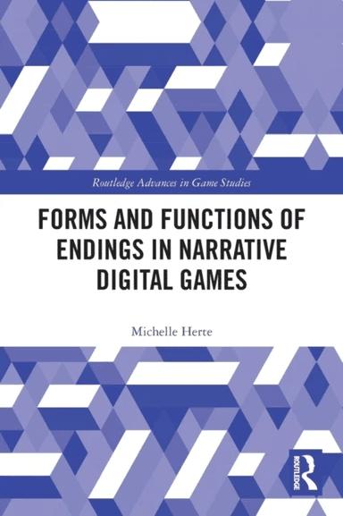Forms and Functions of Endings in Narrative Digital Games av Michelle Herte