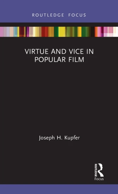 Virtue and Vice in Popular Film av Joseph H. (Iowa State University USA) Kupfer