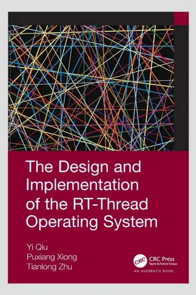 The Design and Implementation of the RT-Thread Operating System av Qiu Yi, Xiong Puxiang, Tianlong Zhu