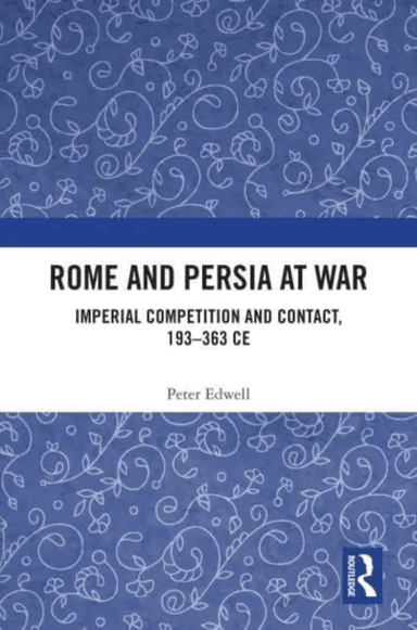 Rome and Persia at War av Peter (Department of Ancient History at Ma Edwell