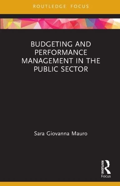 Budgeting and Performance Management in the Public Sector av Sara Giovanna Mauro
