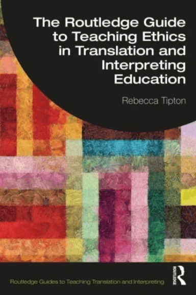 The Routledge Guide to Teaching Ethics in Translation and Interpreting Education av Rebecca (University of Manchester UK) Tipton