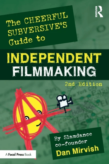The Cheerful Subversive's Guide to Independent Filmmaking av Dan Mirvish