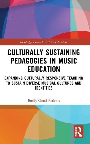 Culturally Sustaining Pedagogies in Music Education av Emily (Marian University USA) Good-Perkins
