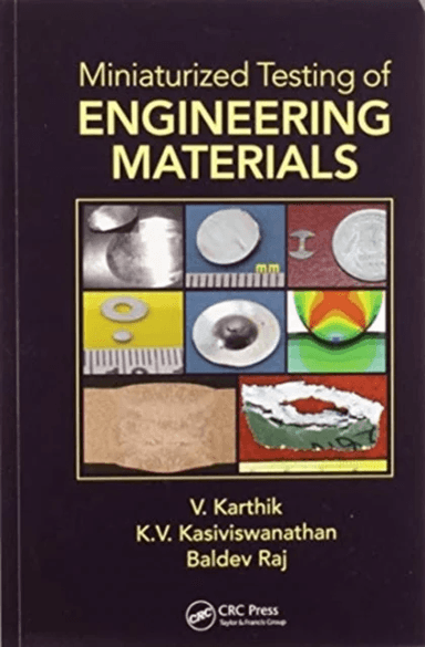 Miniaturized Testing of Engineering Materials av V. Karthik, K.V. Kasiviswanathan, Baldev Raj