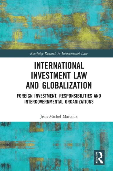 International Investment Law and Globalization av Jean-Michel Marcoux