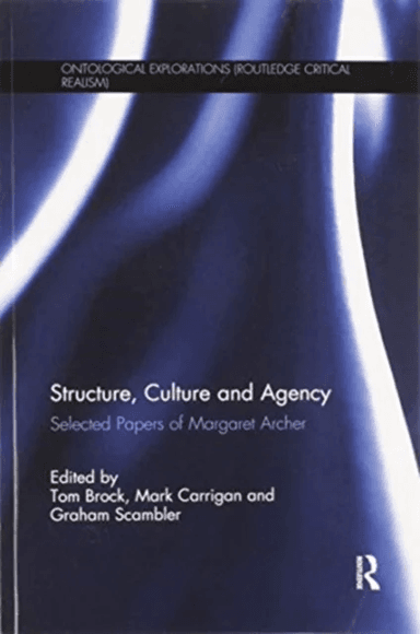 Structure, Culture and Agency av Tom Brock, Mark Carrigan, Graham Scambler