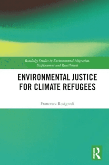 Environmental Justice for Climate Refugees av Francesca (Stockholm University Sweden) Rosignoli