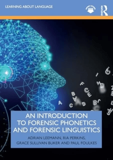 An Introduction to Forensic Phonetics and Forensic Linguistics av Adrian Leemann, Ria Perkins, Grace Sullivan Buker, Paul Foulkes