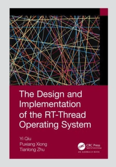 The Design and Implementation of the RT-Thread Operating System av Qiu Yi, Xiong Puxiang, Tianlong Zhu