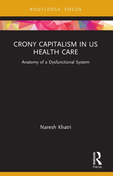 Crony Capitalism in US Health Care av Naresh Khatri