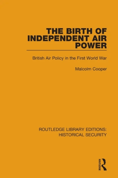 The Birth of Independent Air Power av Malcolm Cooper