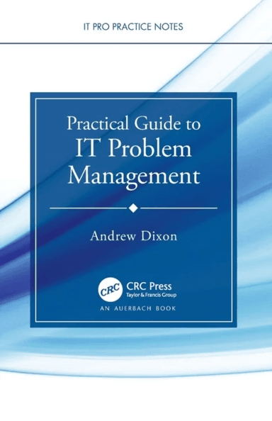 Practical Guide to IT Problem Management av Andrew (University College Dublin Ireland University College Dublin Ireland University College Dublin Irel