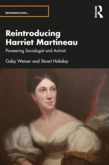 Reintroducing Harriet Martineau av Stuart (University of East Anglia UK) Hobday, Gaby Weiner