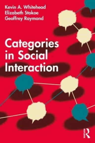 Categories in Social Interaction av Kevin A. Whitehead, Elizabeth Stokoe, Geoffrey Raymond