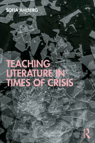 Teaching Literature in Times of Crisis av Sofia Ahlberg