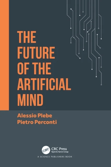 The Future of the Artificial Mind av Alessio (University of Messina Italy) Plebe, Pietro (Dept. of cognitive science University of Messina Italy) Perc