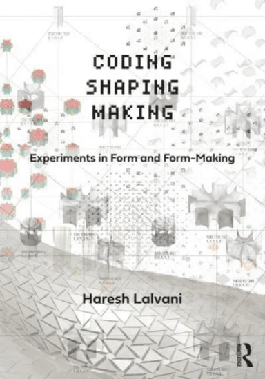 Coding, Shaping, Making av Haresh Lalvani