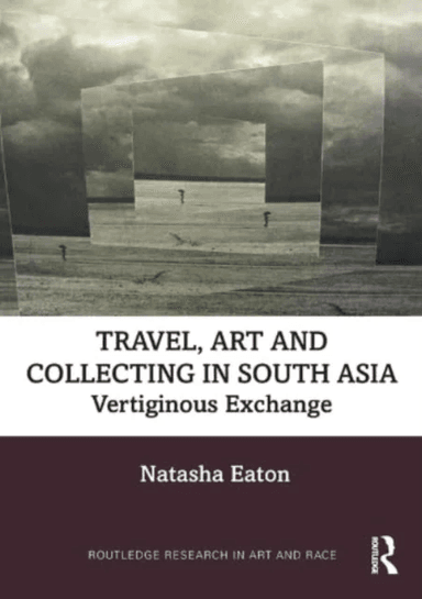 Travel, Art and Collecting in South Asia av Natasha Eaton
