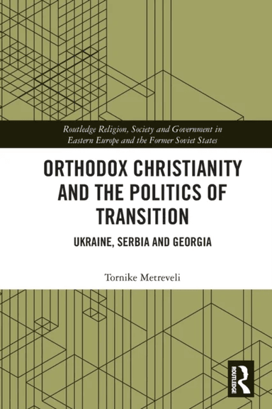 Orthodox Christianity and the Politics of Transition av Tornike (University of St Gallen Switzerland) Metreveli