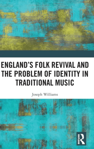 England¿s Folk Revival and the Problem of Identity in Traditional Music av Joseph Williams