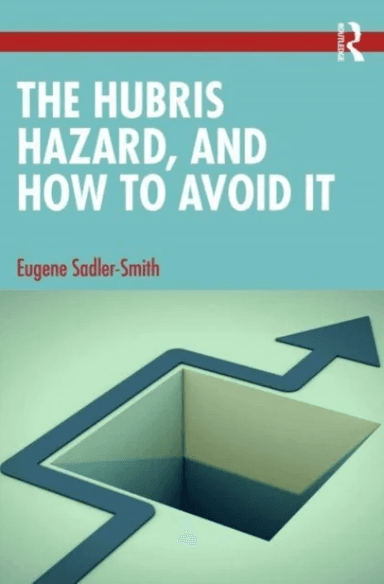 The Hubris Hazard, and How to Avoid It av Eugene (University of Surrey UK) Sadler-Smith
