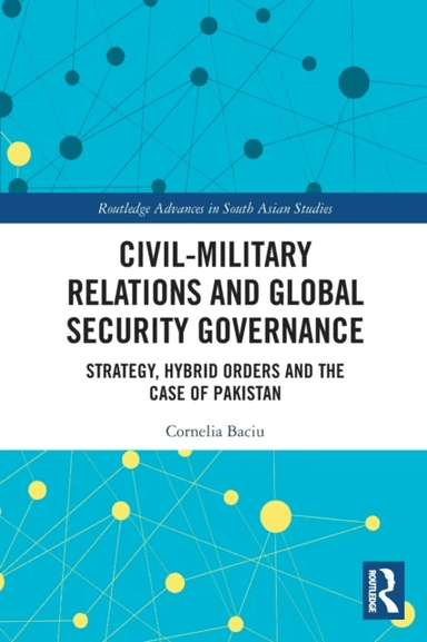 Civil-Military Relations and Global Security Governance av Cornelia Baciu