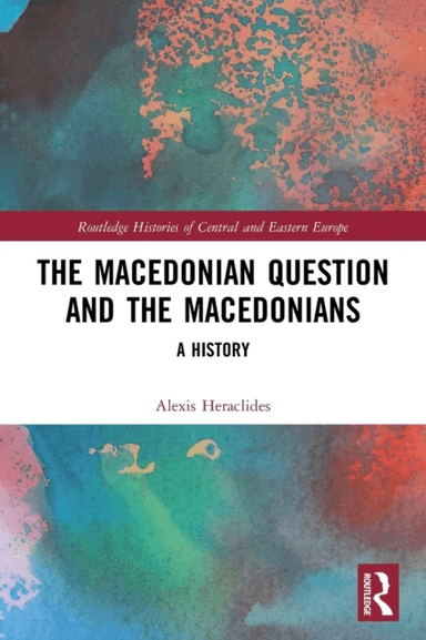 The Macedonian Question and the Macedonians av Alexis (Panteion University Greece) Heraclides