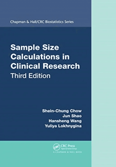 Sample Size Calculations in Clinical Research av Shein-Chung (Duke Univ USA) Chow, Jun (Department of Statistics University of Wisconsin USA) Shao, Ha