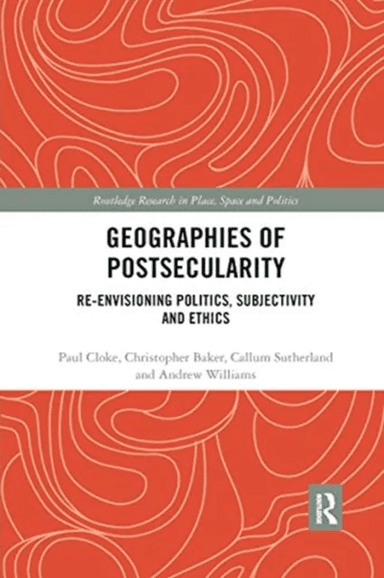 Geographies of Postsecularity av Paul Cloke, Christopher Baker, Callu Sutherland