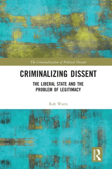 Criminalizing Dissent av Rob (RMIT University Australia) Watts