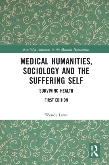 Medical Humanities, Sociology and the Suffering Self av Wendy Lowe