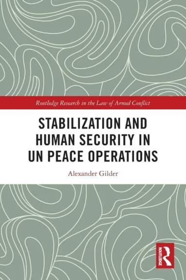 Stabilization and Human Security in UN Peace Operations av Alexander Gilder
