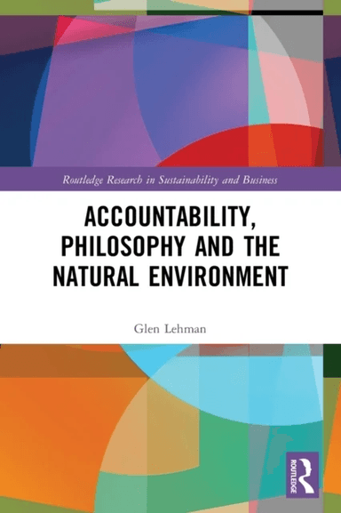 Accountability, Philosophy and the Natural Environment av Glen Lehman