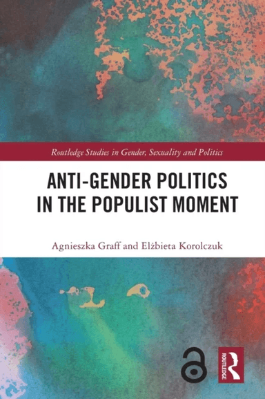 Anti-Gender Politics in the Populist Moment av Agnieszka Graff, Elzbieta Korolczuk