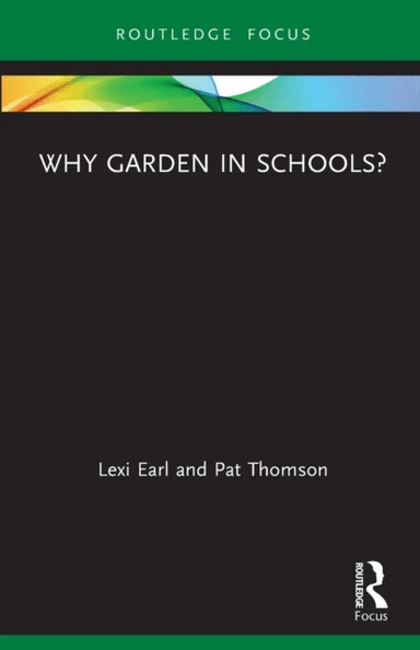 Why Garden in Schools? av Lexi (Independent researcher UK) Earl, Pat (University of Nottingham UK) Thomson