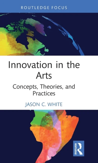 Innovation in the Arts av Jason C. White