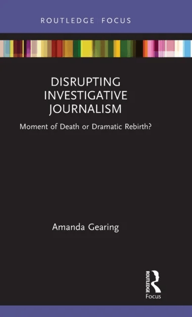Disrupting Investigative Journalism av Amanda Gearing