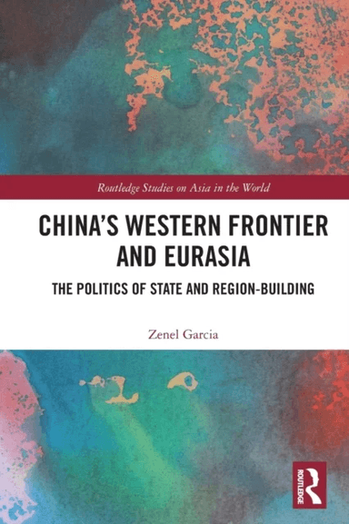 China¿s Western Frontier and Eurasia av Zenel (St. Lawrence University USA) Garcia