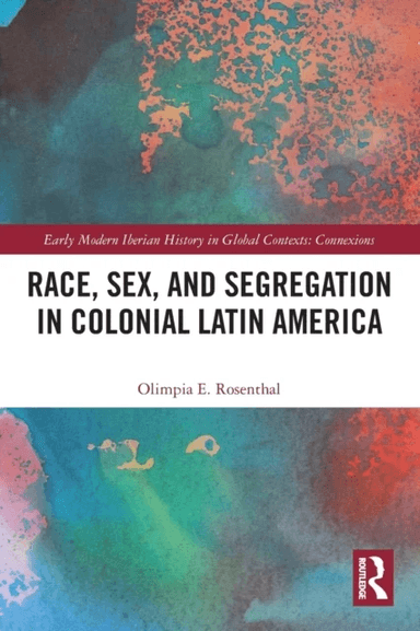 Race, Sex, and Segregation in Colonial Latin America av Olimpia (Indiana University USA) Rosenthal